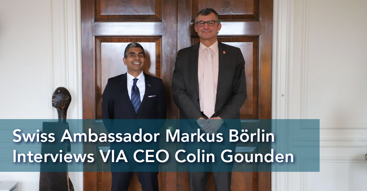 Yannick Roulin Swiss Ambassador Markus Börlin Interviews VIA CEO Colin Gounden - VIA