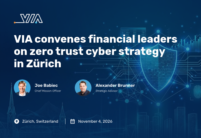 VIA convenes financial leaders on zero trust cyber strategy in Zürich
