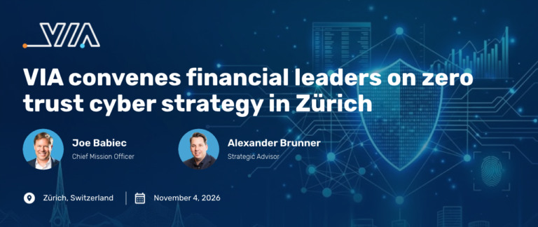 VIA convenes financial leaders on zero trust cyber strategy in Zürich